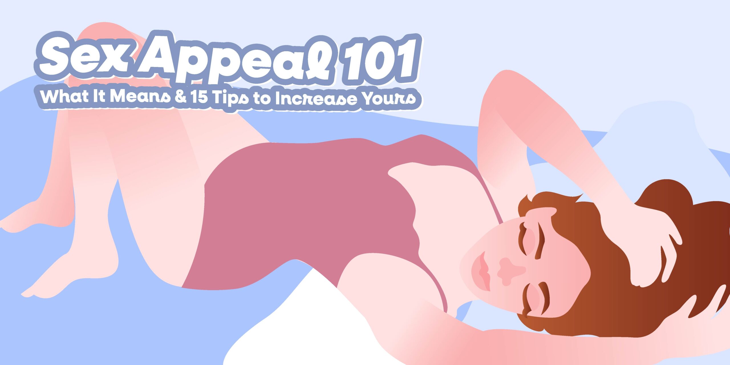 Sex Appeal 101 What It Means 15 Tips To Increase Yours