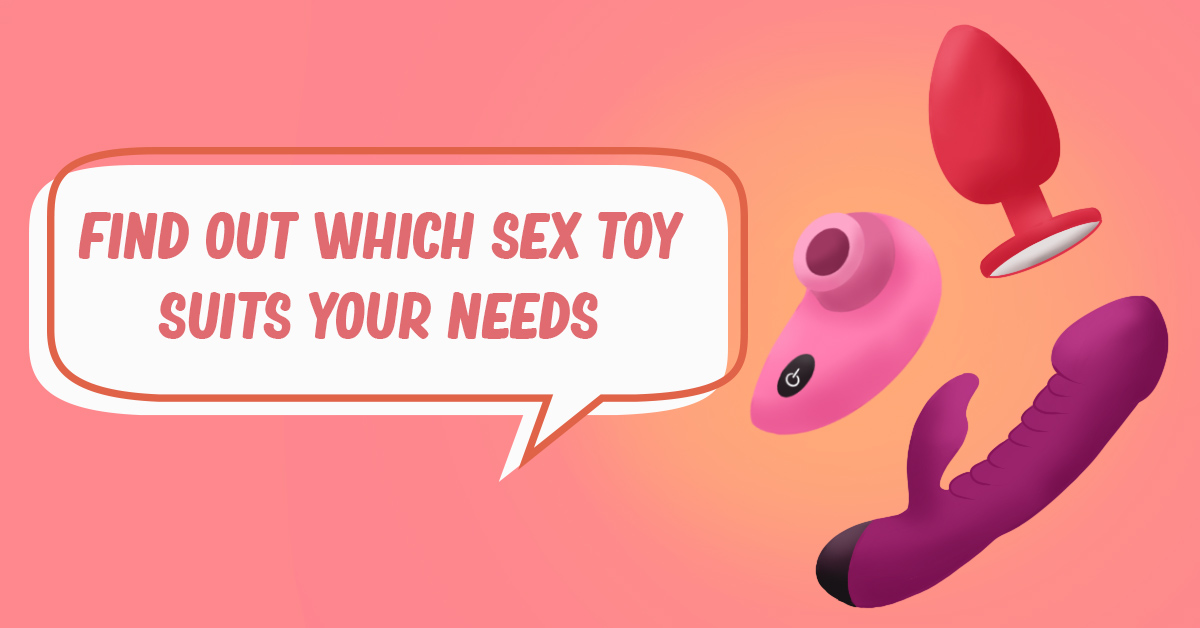 Find Out Which Sex Toy Suits Your Needs