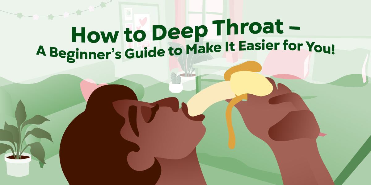 Want to know how to do deep throat? Insider tips for you!