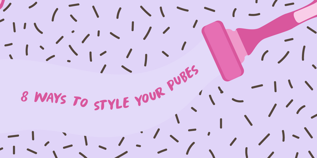 Want to Have a Pubic Hair Style? Here Are 10 Ways to Style Your Pubes