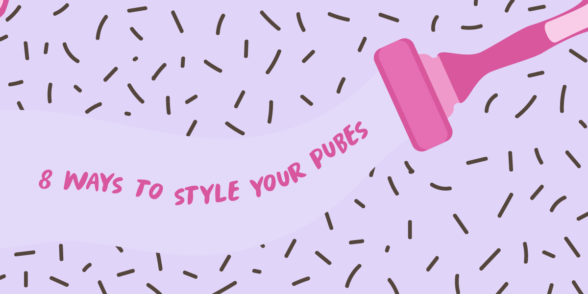 Want to Have a Pubic Hair Style? Here Are 10 Ways to Style Your Pubes Want to Have a Pubic Hair Style? Here Are 10 Ways to Style Your Pubes