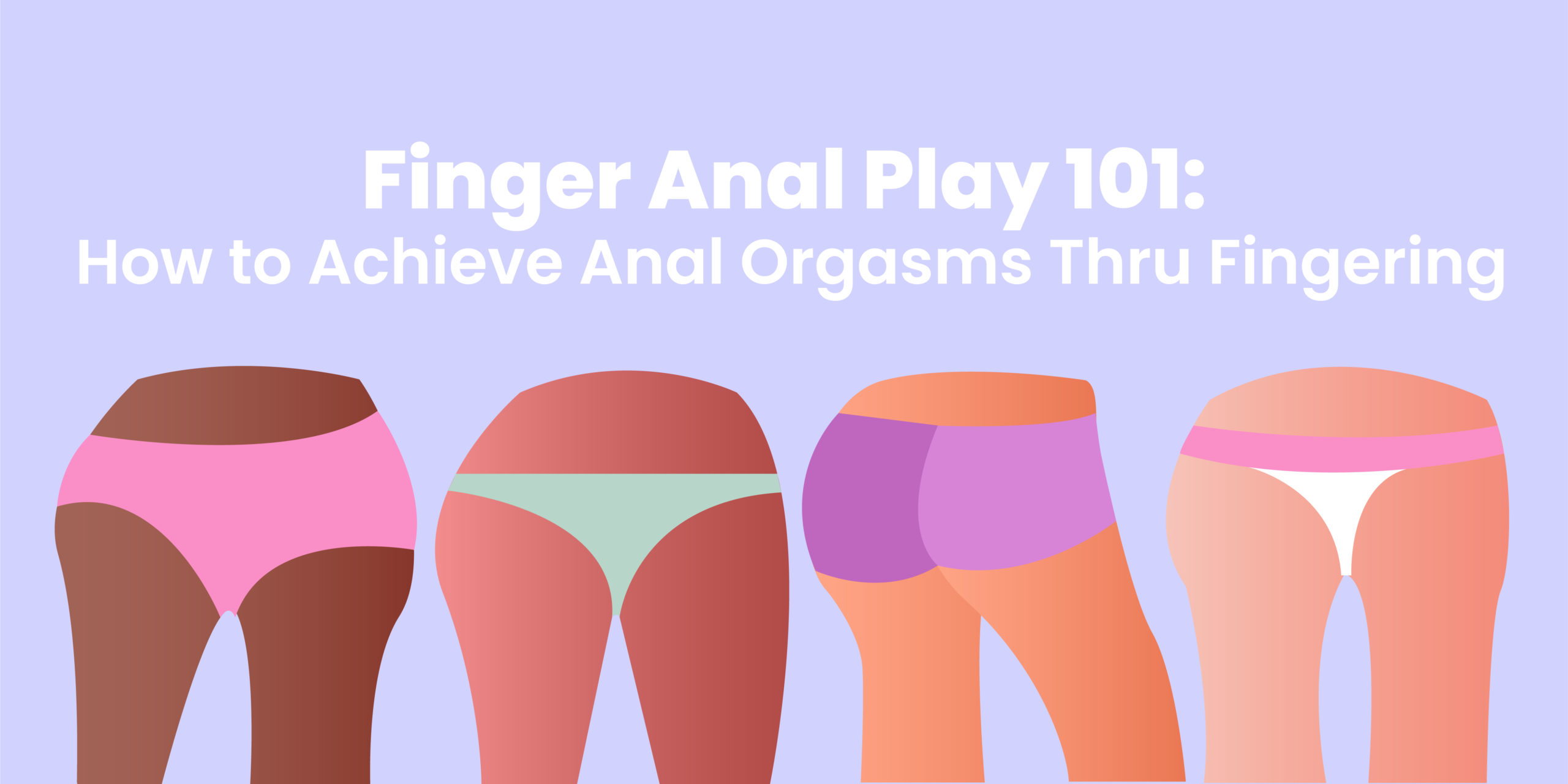 Finger Anal Play 101: How to Achieve Anal Orgasms Thru Fingering