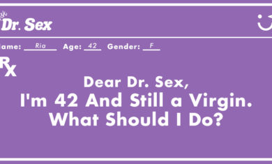 Dr. Sex: "I'm 42 And Still a Virgin. What Should I Do?"