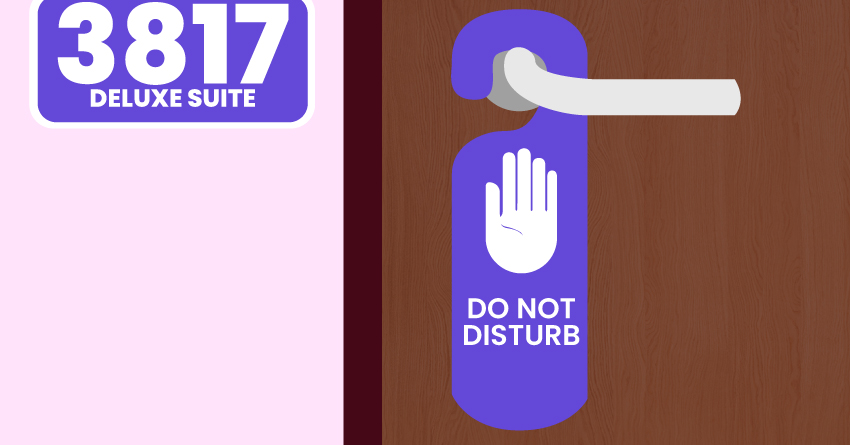 Hang the "Do Not Disturb" sign on the door.