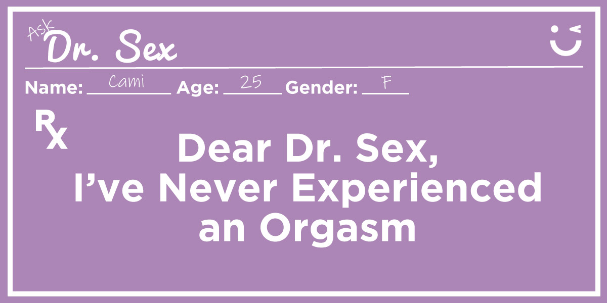 "I'm 25 and have never reached an orgasm. What should I do?"