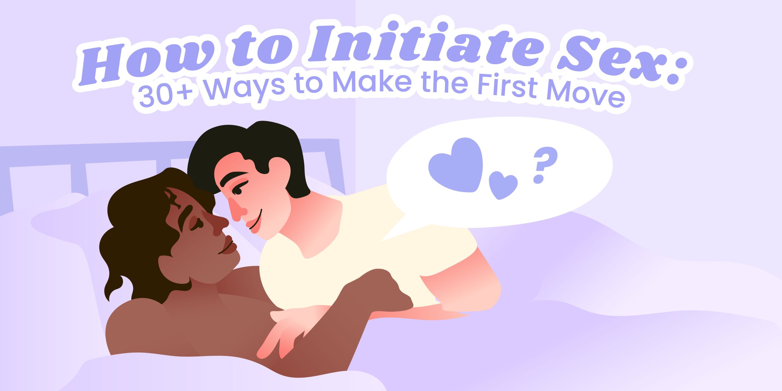 How to Initiate Sex: 30+ Ways to Make the First Move