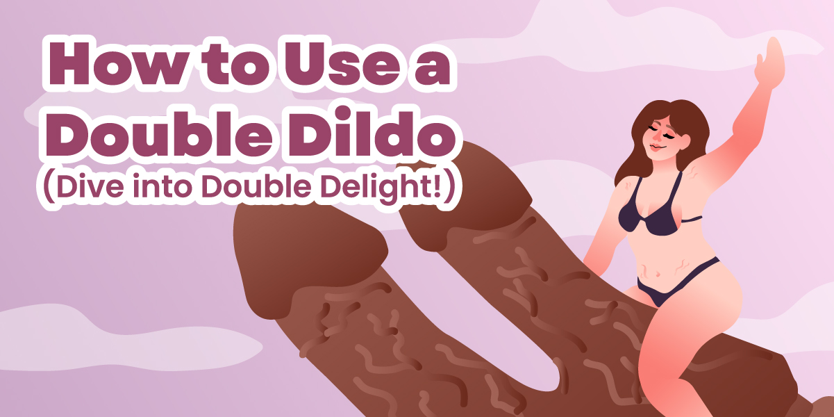Double Dildo for Beginners: How to Use