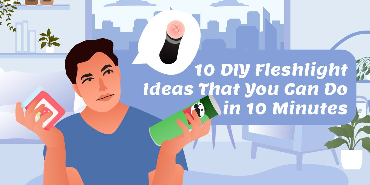 10 DIY Fleshlight Ideas That You Can Do in 10 Minutes - Lauvette