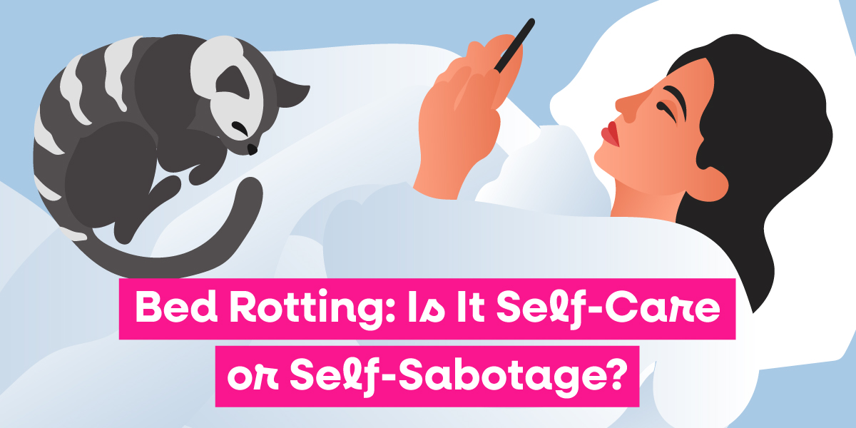 Bed Rotting: Is It Self-Care or Self-Sabotage?
