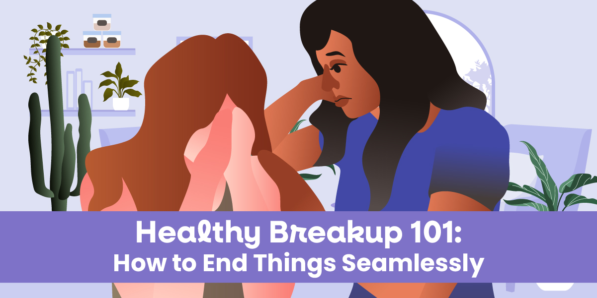Healthy Breakup 101: How to End Things Seamlessly