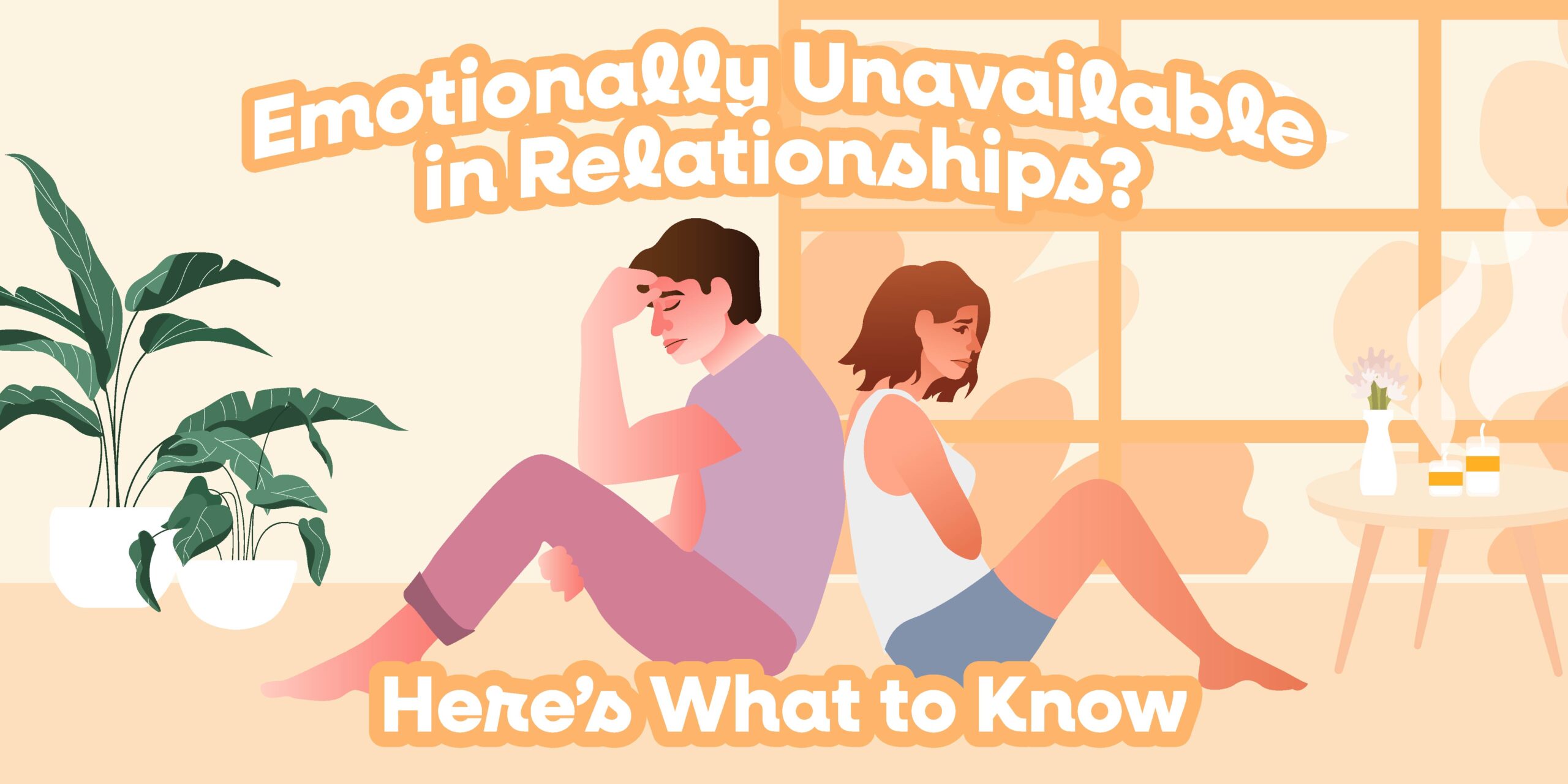 Emotionally Unavailable in Relationships? Here's What to Know